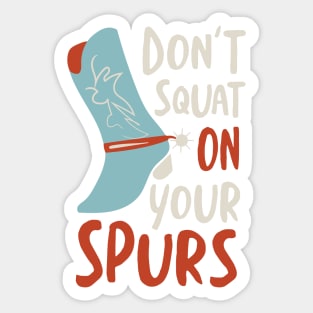 Cowboy Saying don't Squat On Your Spurs Sticker